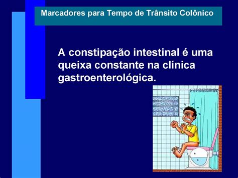 trans a colico|Trânsito Colônico. Falando um pouco sobre este procedimento.